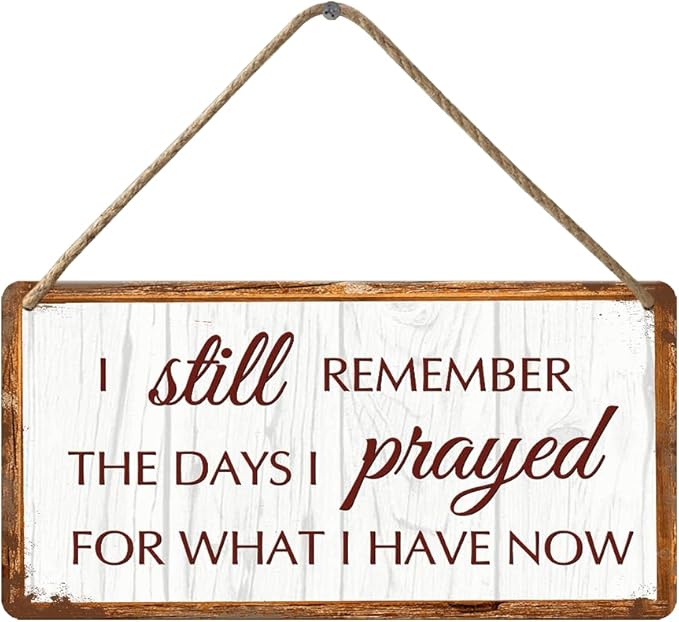 Rustic Home Decor Vintage Farmhouse Wood Wall Decor Family Signs Christian House Decor I Still Remember The Days I Prayed For What I Have Now Sign Wooden Signs For Home 12x6 In