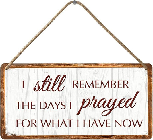 Rustic Home Decor Vintage Farmhouse Wood Wall Decor Family Signs Christian House Decor I Still Remember The Days I Prayed For What I Have Now Sign Wooden Signs For Home 12x6 In
